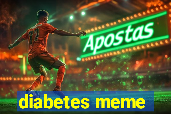 diabetes meme